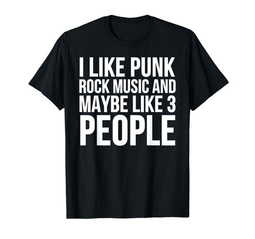 Funny I Like Punk Rock Music And Maybe T-Shirt - Unique Graphic for Adults - T-Shirt, Sweatshirt, Hoodie