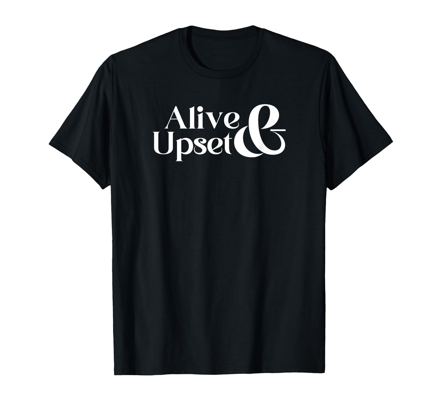 Alive Upset Funny Y2K 2000S 90S T-Shirt - Custom Art Print for Adults - T-Shirt, Sweatshirt, Hoodie