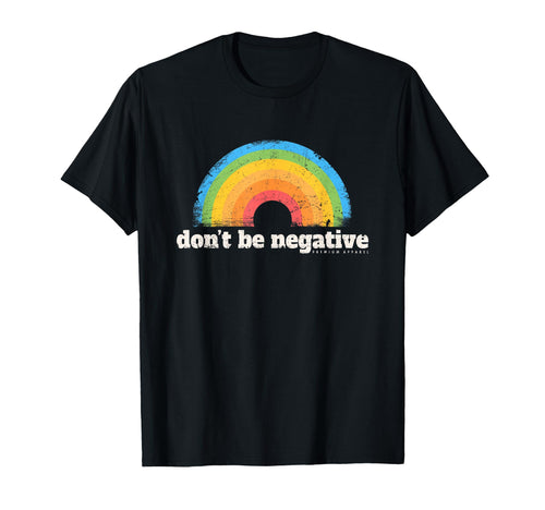 Dont Be Negative Rainbow Photo Film T-Shirt - Minimalist Print Men Women - T-Shirt, Sweatshirt, Hoodie