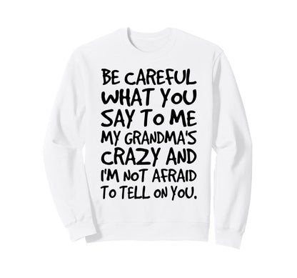 Be Careful What You Say To Me My Sweatshirt - Novelty Apparel Men Women - T-Shirt, Sweatshirt, Hoodie