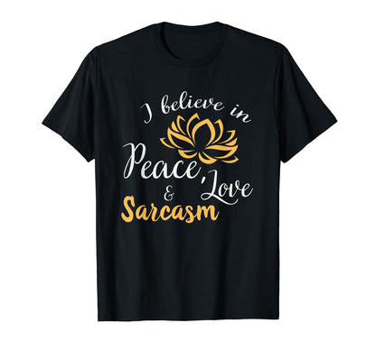 I Believe Peace Love And Sarcasm Funny T-Shirt - Graphic Print for Adults - T-Shirt, Sweatshirt, Hoodie
