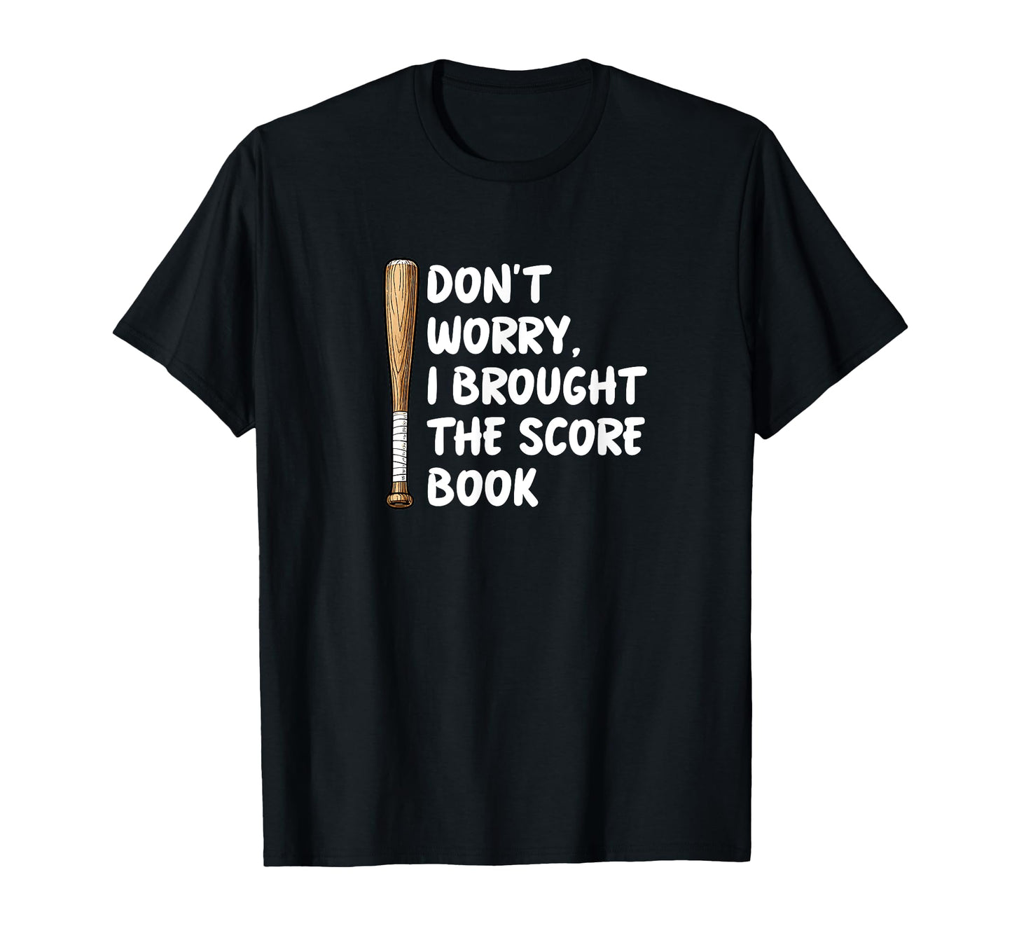 Dont Worry I Brought Scorebook Baseball T-Shirt - Streetwear Style Unisex - T-Shirt, Sweatshirt, Hoodie