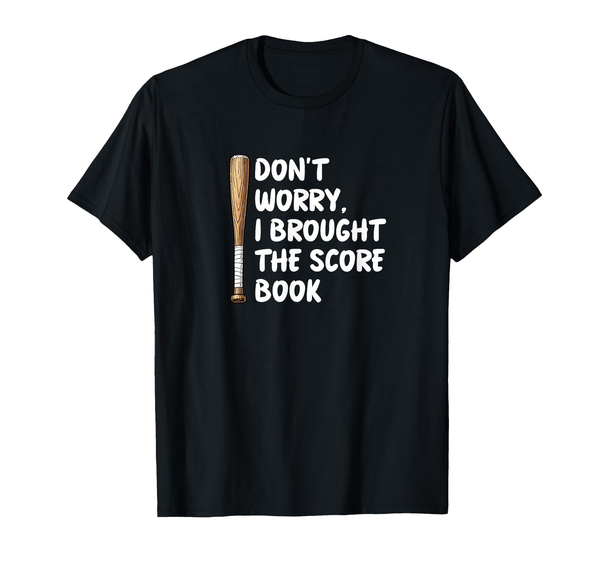Dont Worry I Brought Scorebook Baseball T-Shirt - Streetwear Style Unisex - T-Shirt, Sweatshirt, Hoodie