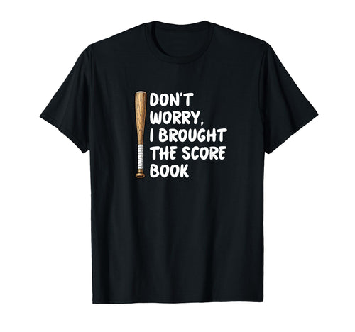 Dont Worry I Brought Scorebook Baseball T-Shirt - Streetwear Style Unisex - T-Shirt, Sweatshirt, Hoodie