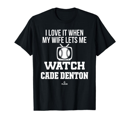 My Wife Lets Me Watch Cade Denton T-Shirt - Custom Art Print Unisex - T-Shirt, Sweatshirt, Hoodie