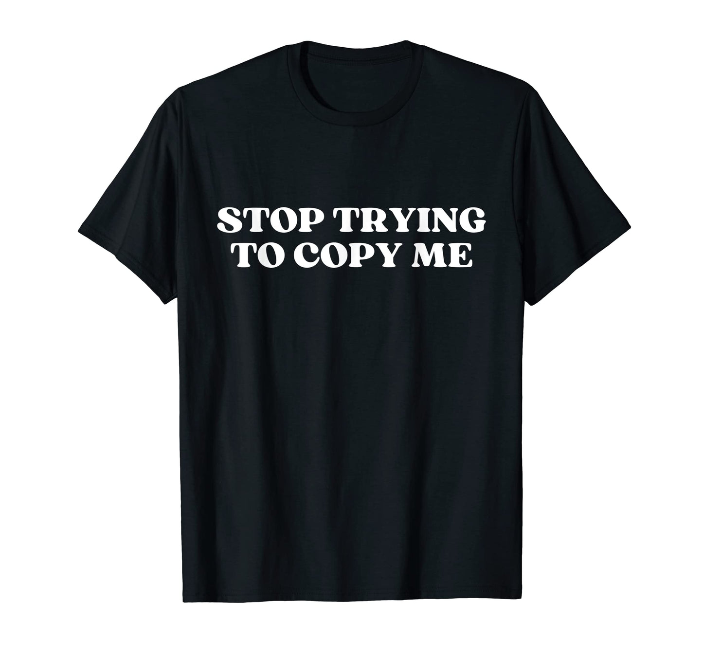 Stop Trying To Copy Me Funny Y2K T-Shirt - Aesthetic Graphic Men Women - T-Shirt, Sweatshirt, Hoodie