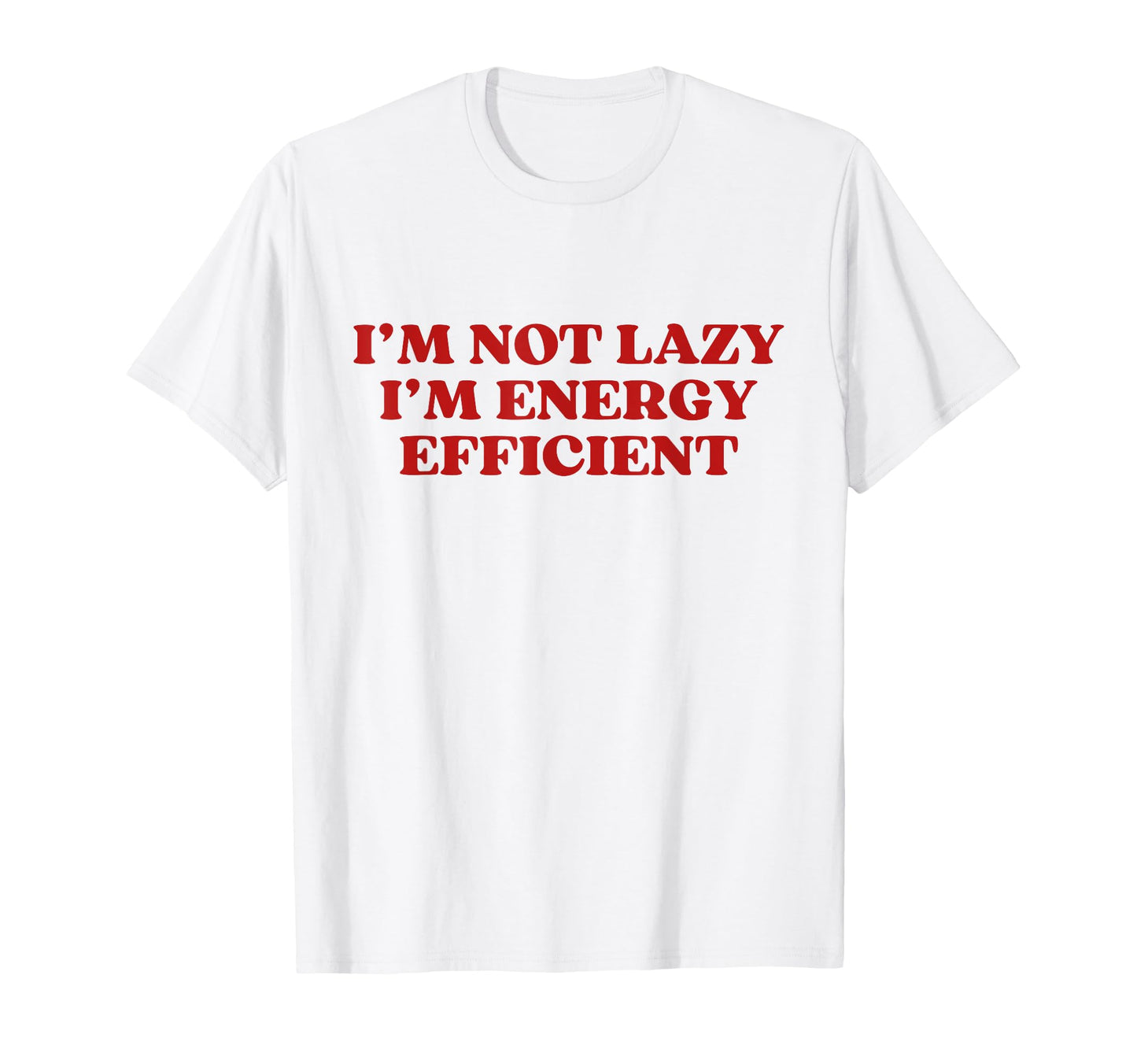 Im Not Lazy Im Energy Efficient Y2K T-Shirt - Graphic Print Unisex - T-Shirt, Sweatshirt, Hoodie