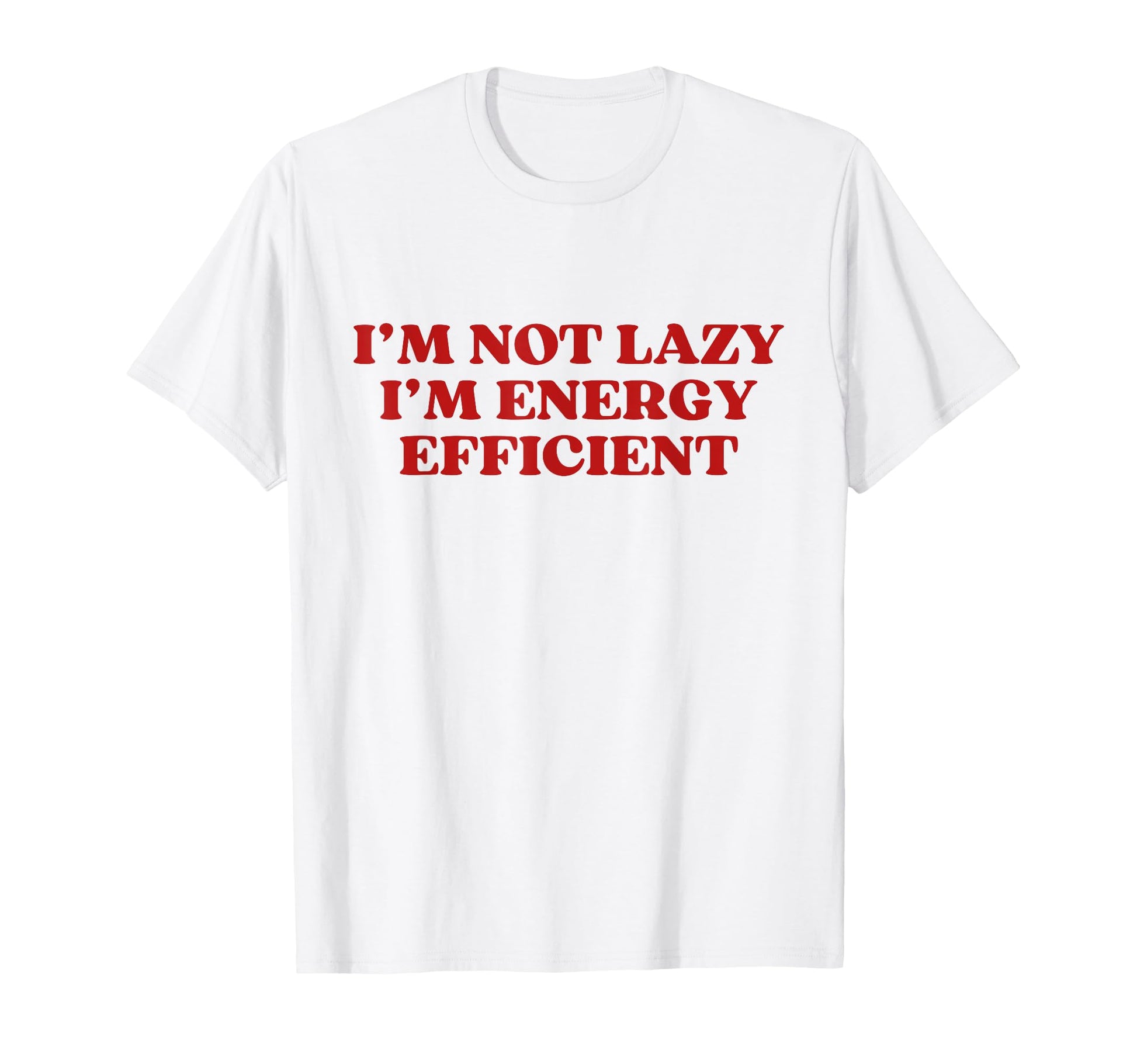 Im Not Lazy Im Energy Efficient Y2K T-Shirt - Graphic Print Unisex - T-Shirt, Sweatshirt, Hoodie