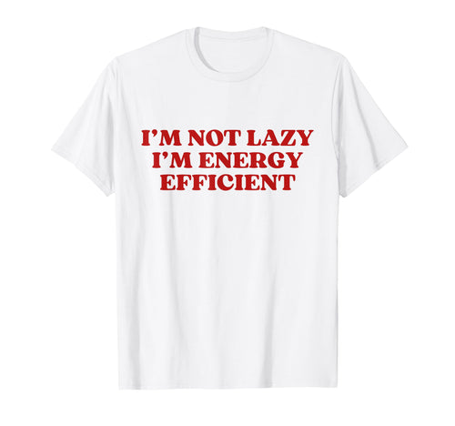 Im Not Lazy Im Energy Efficient Y2K T-Shirt - Graphic Print Unisex - T-Shirt, Sweatshirt, Hoodie