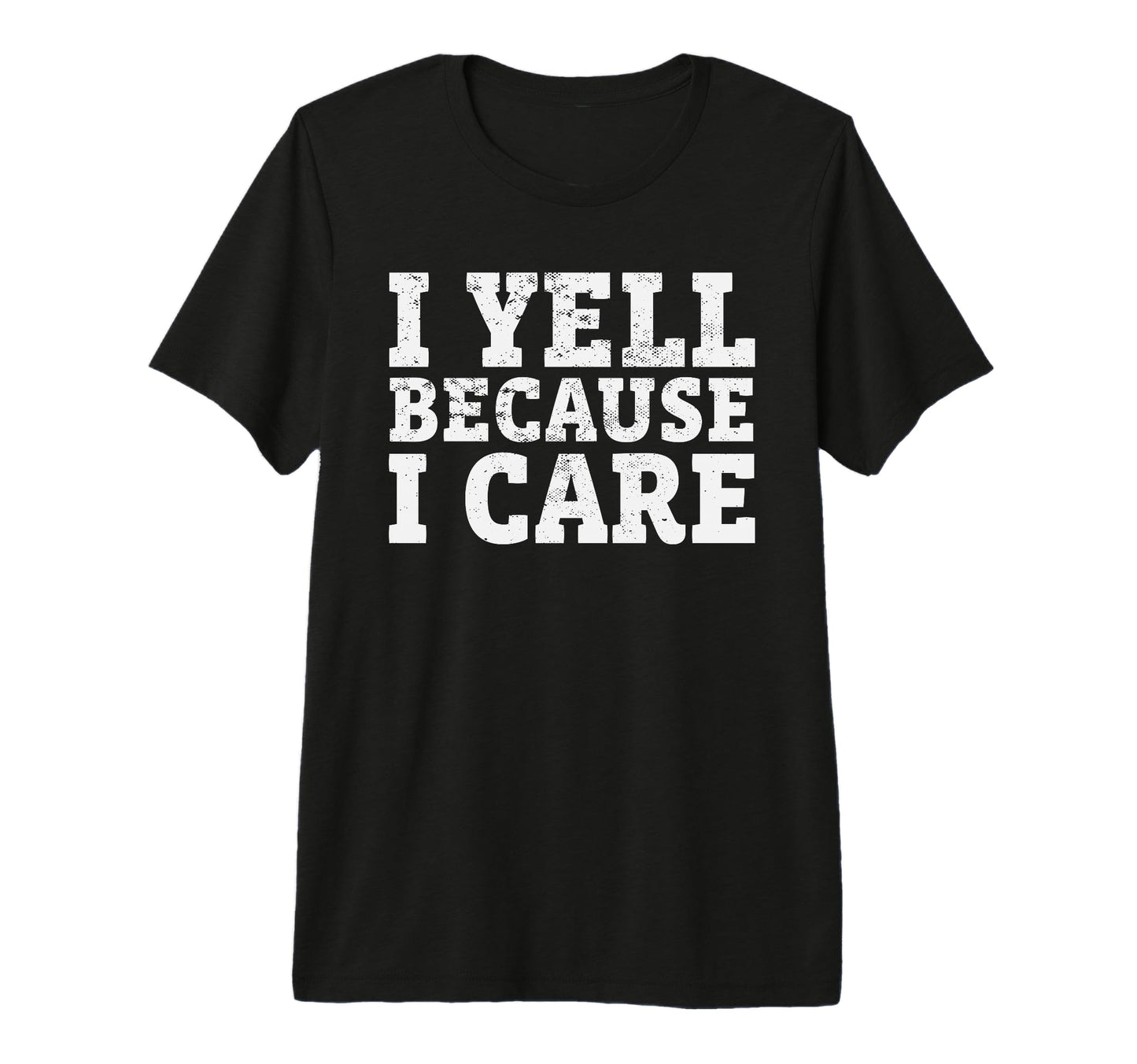 I Yell Because I Care Funny Baseball T-Shirt - Novelty Apparel Unisex - T-Shirt, Sweatshirt, Hoodie