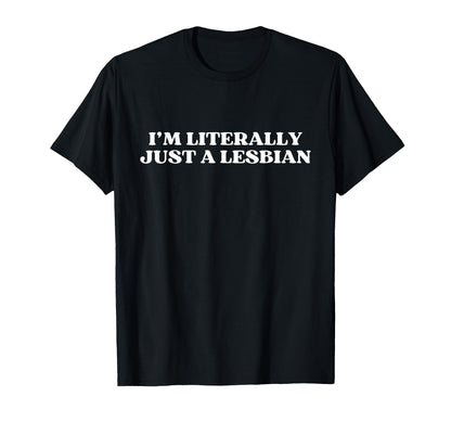 Im Literally Just Lesbian Y2K T-Shirt - Casual Everyday Wear Unisex - T-Shirt, Sweatshirt, Hoodie