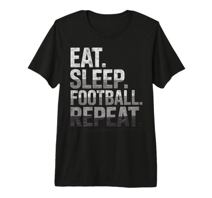 Eat Sleep Football Repeat Funny Joke T-Shirt - Trendy Graphic Men Women - T-Shirt, Sweatshirt, Hoodie