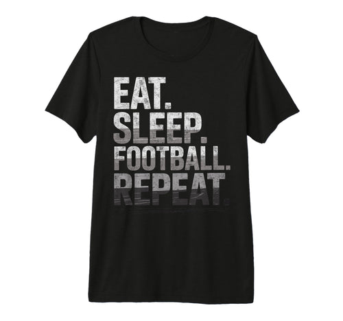 Eat Sleep Football Repeat Funny Joke T-Shirt - Trendy Graphic Men Women - T-Shirt, Sweatshirt, Hoodie
