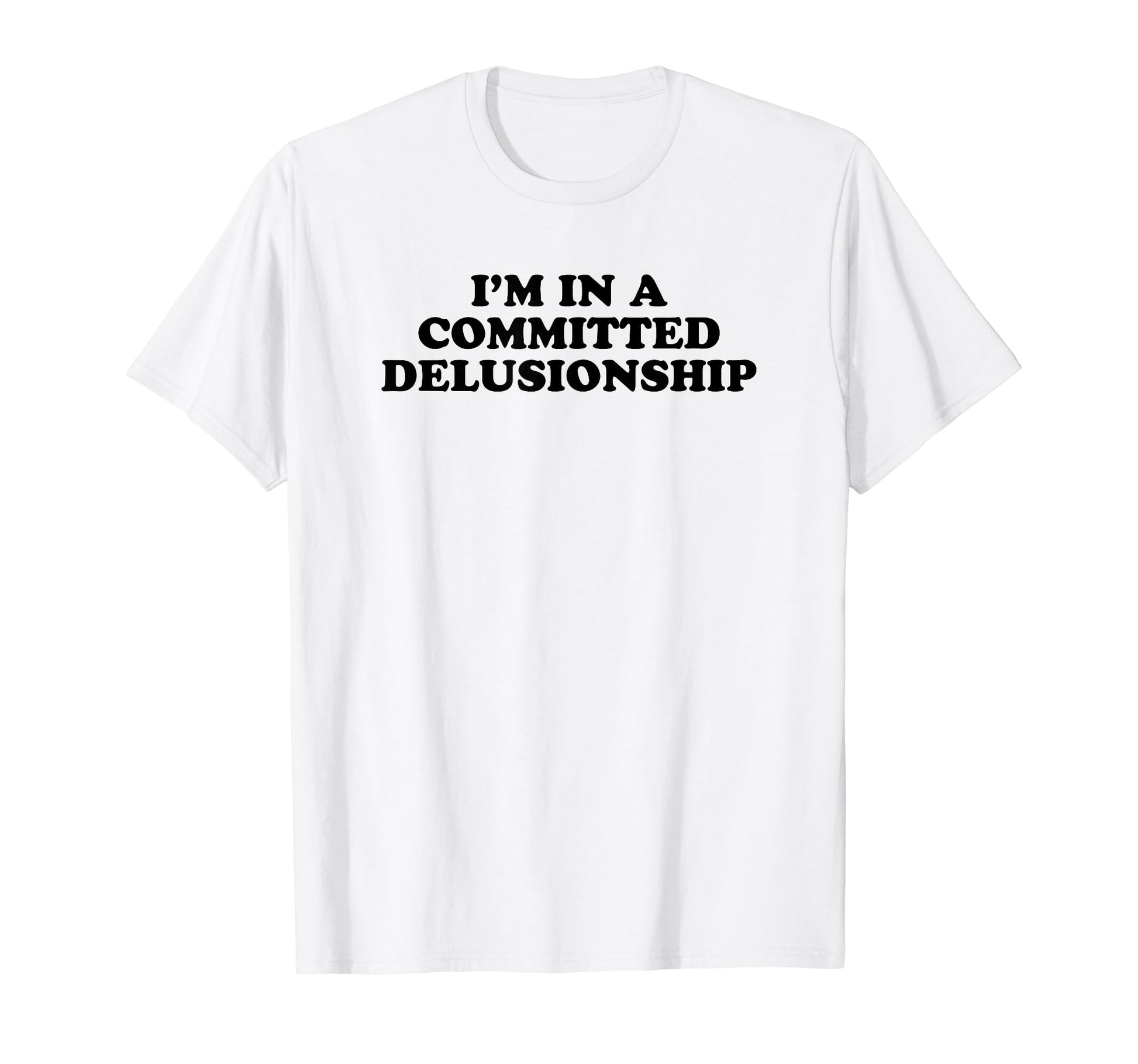 Im Committed Delusionship Funny Y2K T-Shirt - Minimalist Print Men Women - T-Shirt, Sweatshirt, Hoodie