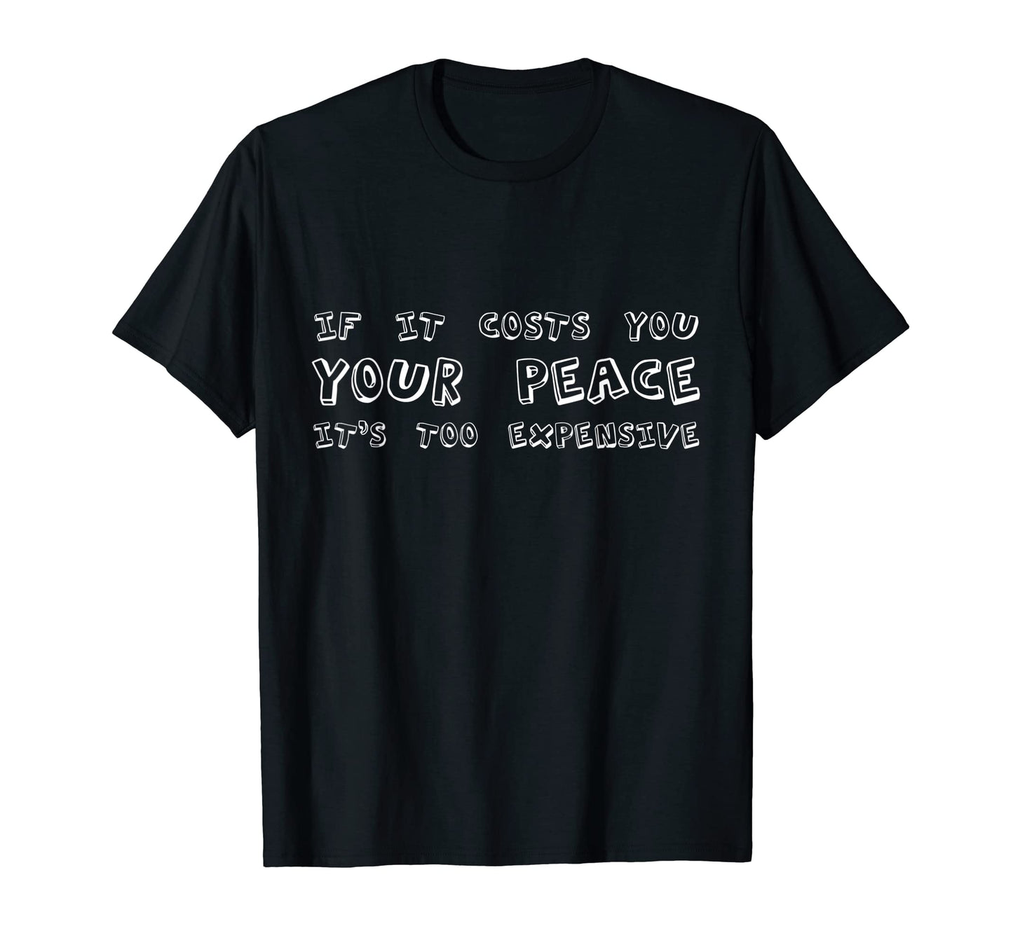 If It Costs You Your Peace Its Too T-Shirt - Trendy Graphic for Adults - T-Shirt, Sweatshirt, Hoodie