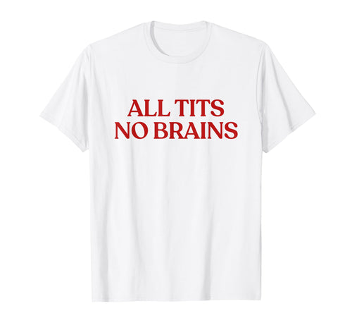 All Tits No Brains Y2K Aesthetic Trendy T-Shirt - Aesthetic Graphic Unisex - T-Shirt, Sweatshirt, Hoodie