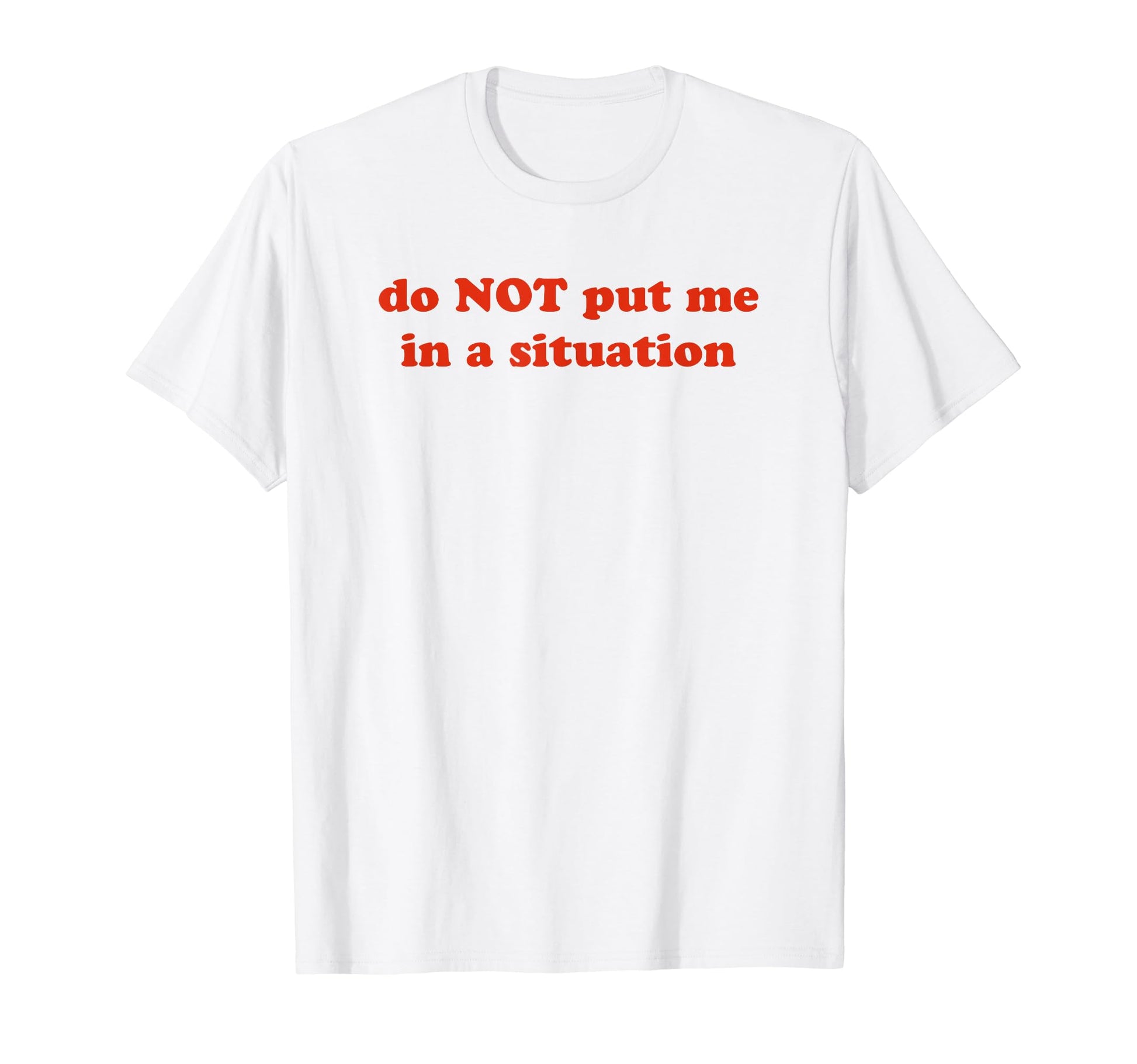 Do Not Put Me Situation Funny Y2K T-Shirt - Custom Art Print for Adults - T-Shirt, Sweatshirt, Hoodie