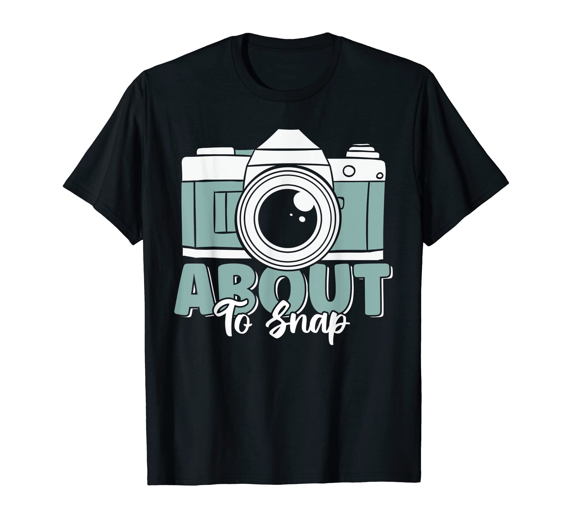 About To Snap Funny Camera Lover T-Shirt - Unique Graphic Men Women - T-Shirt, Sweatshirt, Hoodie