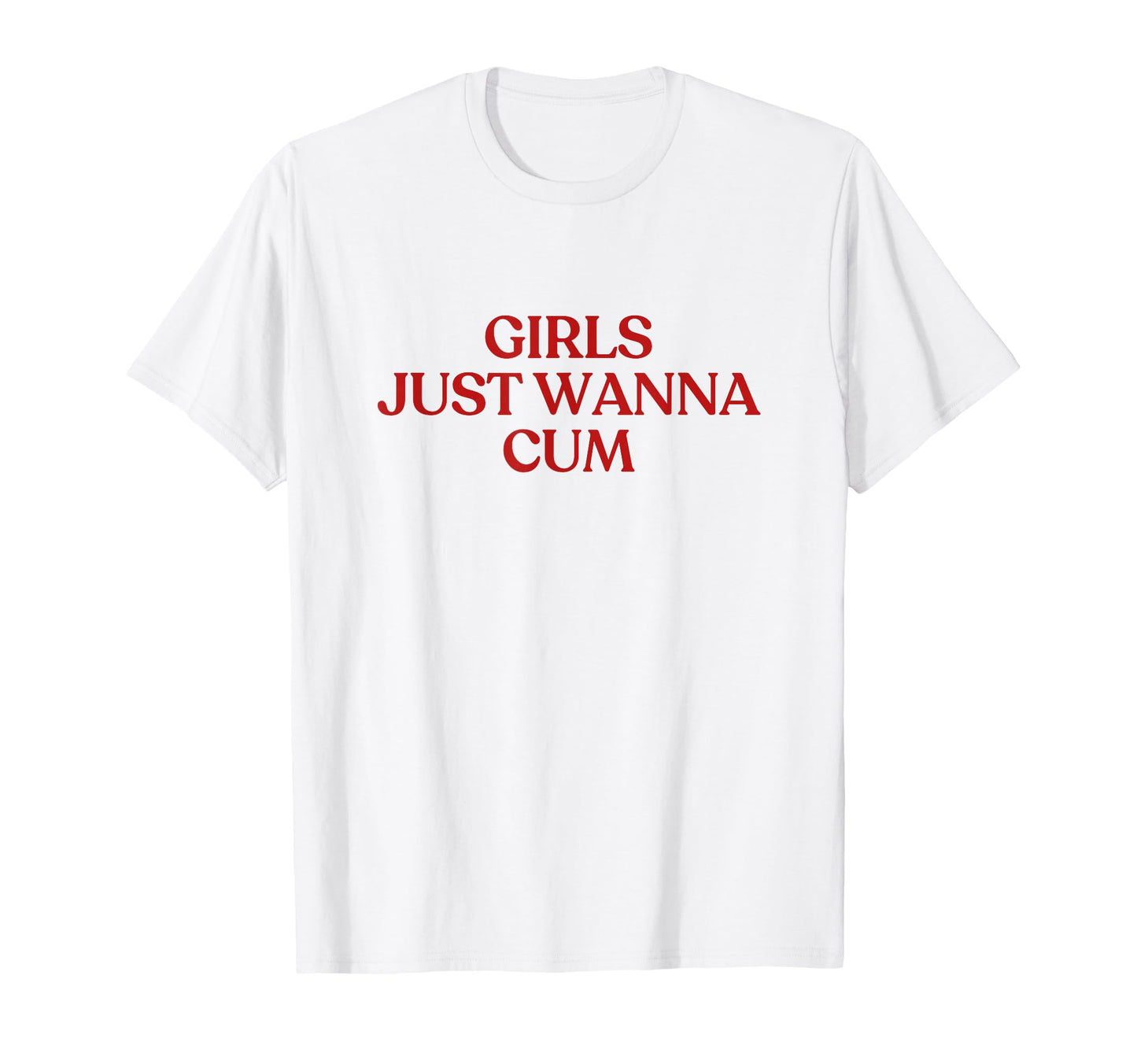 Just Wanna Cum Y2K Aesthetic Trendy T-Shirt - Trendy Graphic for Adults - T-Shirt, Sweatshirt, Hoodie