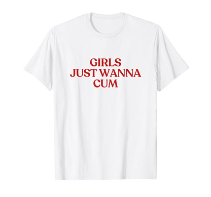 Just Wanna Cum Y2K Aesthetic Trendy T-Shirt - Trendy Graphic for Adults - T-Shirt, Sweatshirt, Hoodie