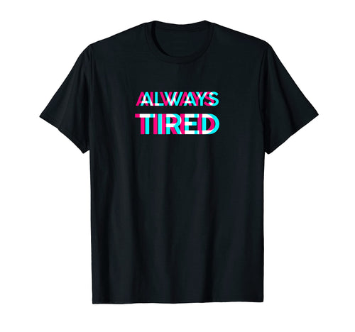Always Tired Vaporwave Aesthetik T-Shirt - Unique Graphic for Adults - T-Shirt, Sweatshirt, Hoodie