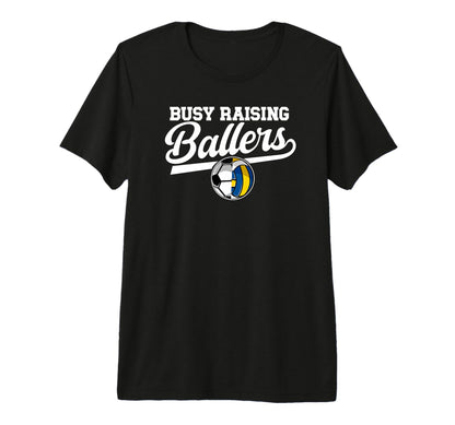 Mens Busy Raising Ballers Soccer T-Shirt - Custom Art Print Unisex - T-Shirt, Sweatshirt, Hoodie