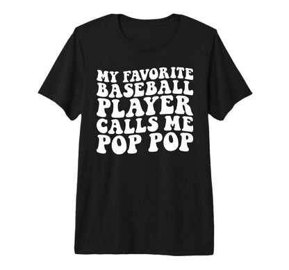 My Favorite Baseball Player Calls Me Pop T-Shirt - Unique Graphic Unisex - T-Shirt, Sweatshirt, Hoodie