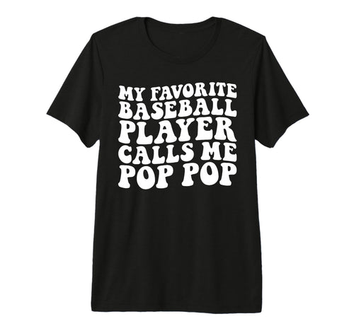 My Favorite Baseball Player Calls Me Pop T-Shirt - Unique Graphic Unisex - T-Shirt, Sweatshirt, Hoodie
