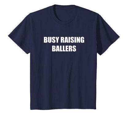 Busy Raising Ballers T-Shirt - Novelty Apparel Unisex - T-Shirt, Sweatshirt, Hoodie
