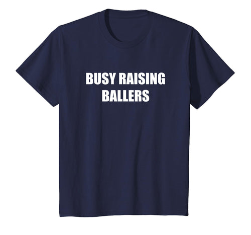 Busy Raising Ballers T-Shirt - Novelty Apparel Unisex - T-Shirt, Sweatshirt, Hoodie
