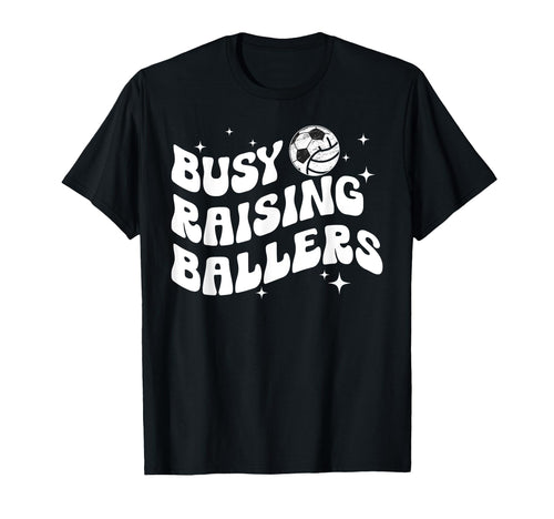Busy Raising Ballers Volleyball Soccer T-Shirt - Fun Novelty Design Unisex - T-Shirt, Sweatshirt, Hoodie