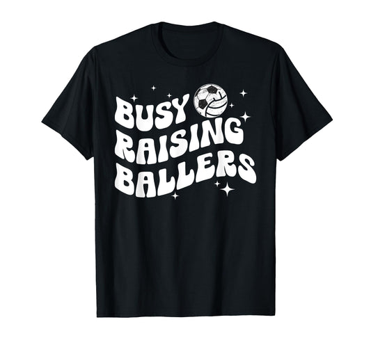 Busy Raising Ballers Volleyball Soccer T-Shirt - Fun Novelty Design Unisex - T-Shirt, Sweatshirt, Hoodie