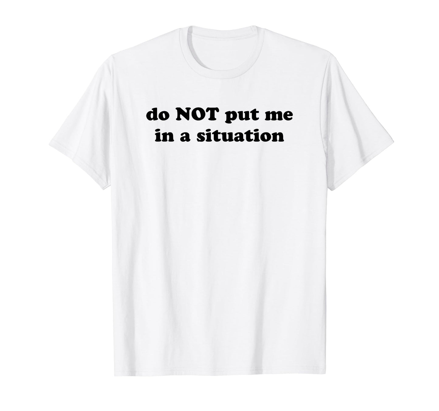 Do Not Put Me Situation Funny Y2K Aesthetic T-Shirt - Trendy Graphic Unisex - T-Shirt, Sweatshirt, Hoodie