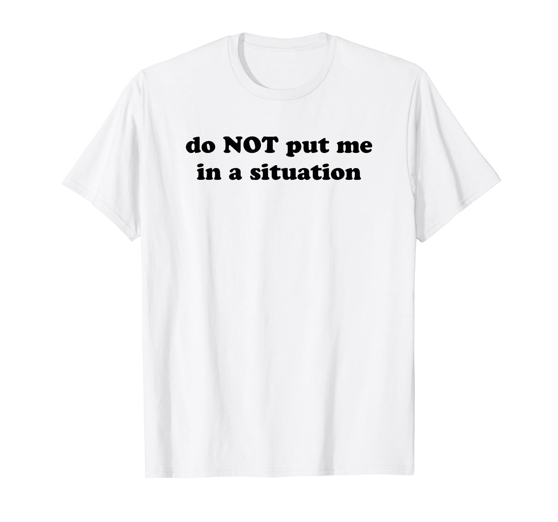 Do Not Put Me Situation Funny Y2K Aesthetic T-Shirt - Trendy Graphic Unisex - T-Shirt, Sweatshirt, Hoodie