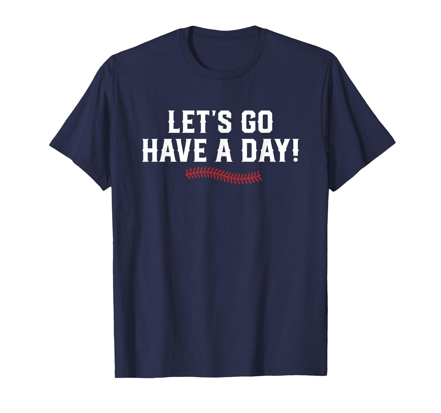 Lets Go Have Day Patriotic Baseball Red T-Shirt - Graphic Print Men Women - T-Shirt, Sweatshirt, Hoodie