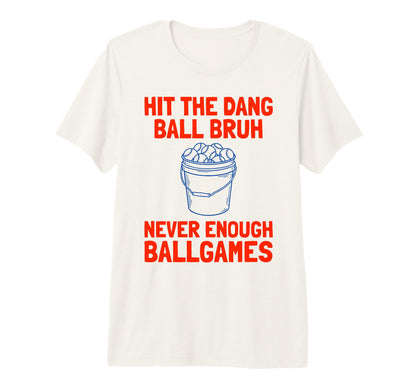 Hit Dang Ball Bruh Never Enough Ball T-Shirt - Trendy Graphic for Adults - T-Shirt, Sweatshirt, Hoodie