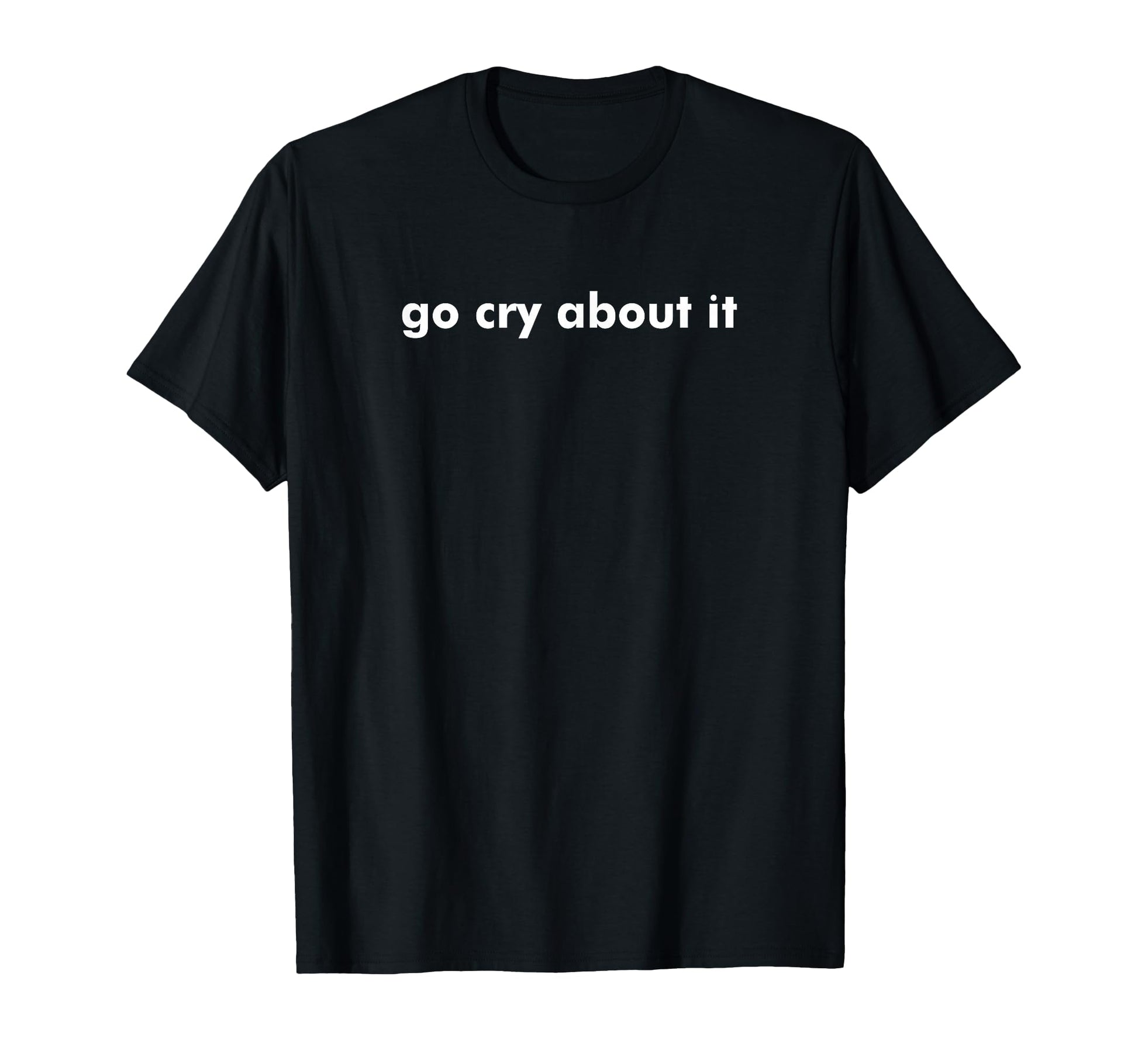 Go Cry About It Funny Y2K Sass Aesthetic T-Shirt - Trendy Graphic Unisex - T-Shirt, Sweatshirt, Hoodie
