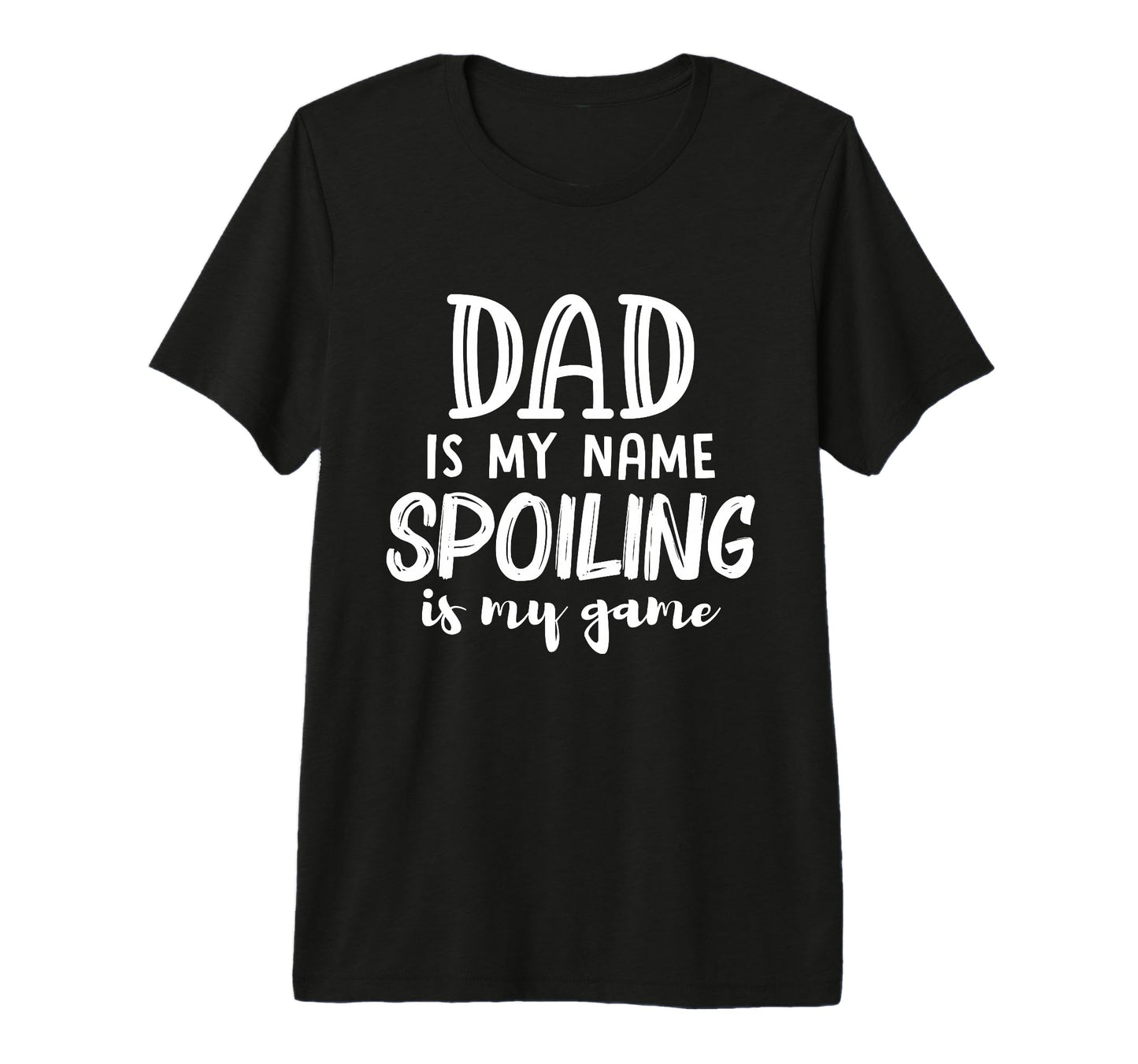 Mens Dad Is My Name Spoiling Is My T-Shirt - Fun Novelty Design for Adults - T-Shirt, Sweatshirt, Hoodie