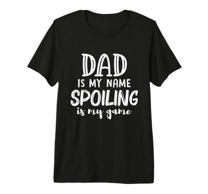 Mens Dad Is My Name Spoiling Is My T-Shirt - Fun Novelty Design for Adults - T-Shirt, Sweatshirt, Hoodie
