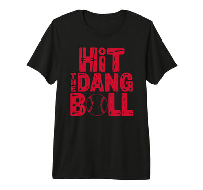Hit Dang Ball Baseball Softball Tri T-Shirt - Casual Everyday Wear Unisex - T-Shirt, Sweatshirt, Hoodie