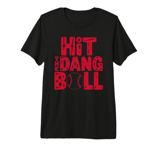 Hit Dang Ball Baseball Softball Tri T-Shirt - Casual Everyday Wear Unisex - T-Shirt, Sweatshirt, Hoodie