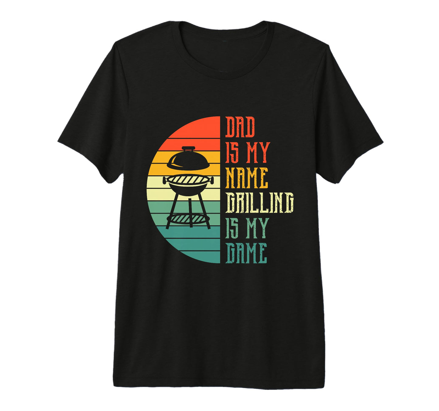 Dad Is My Name Grilling Is My Game Funny T-Shirt - Novelty Apparel Unisex - T-Shirt, Sweatshirt, Hoodie