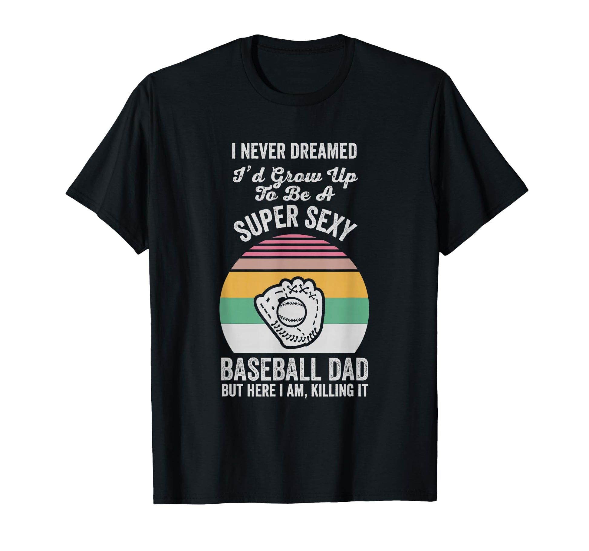 Super Sexy Baseball Dad Funny Fathers T-Shirt - Aesthetic Graphic Unisex - T-Shirt, Sweatshirt, Hoodie