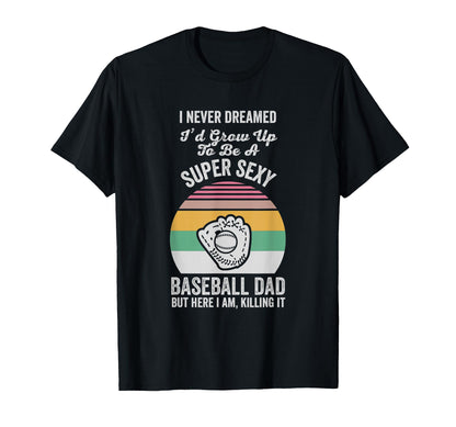 Super Sexy Baseball Dad Funny Fathers T-Shirt - Aesthetic Graphic Unisex - T-Shirt, Sweatshirt, Hoodie