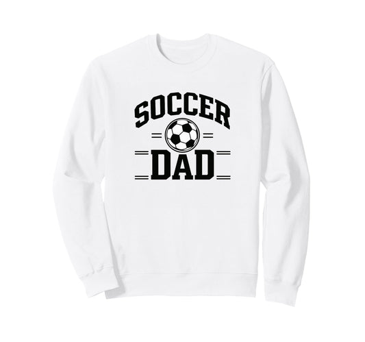 Soccer Dad White Sports Dad Game Sweatshirt - Aesthetic Graphic for Adults - T-Shirt, Sweatshirt, Hoodie