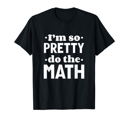 Im So Pretty Do Math Y2K Meme Funny T-Shirt - Novelty Apparel for Adults - T-Shirt, Sweatshirt, Hoodie