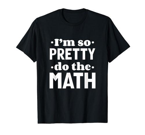 Im So Pretty Do Math Y2K Meme Funny T-Shirt - Novelty Apparel for Adults - T-Shirt, Sweatshirt, Hoodie