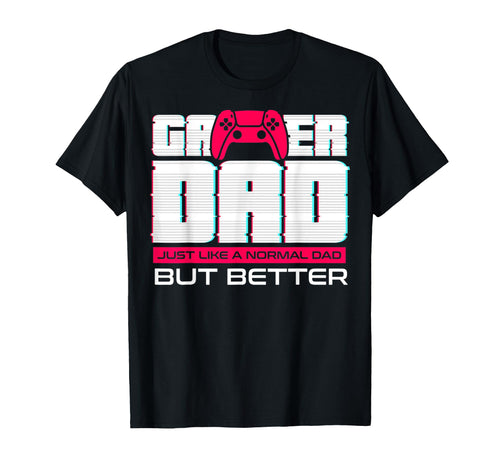 Gamer Dad Just Like Normal Dad But T-Shirt - Streetwear Style Men Women - T-Shirt, Sweatshirt, Hoodie