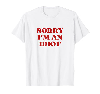 Sorry Im Idiot Y2K Aesthetic Trendy T-Shirt - Graphic Print for Adults - T-Shirt, Sweatshirt, Hoodie