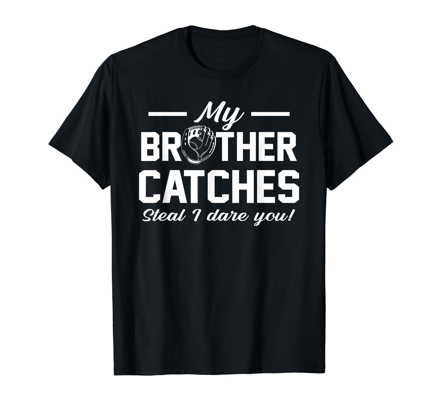 My Brother Catches Joke Baseball Catcher T-Shirt - Unique Graphic Unisex - T-Shirt, Sweatshirt, Hoodie